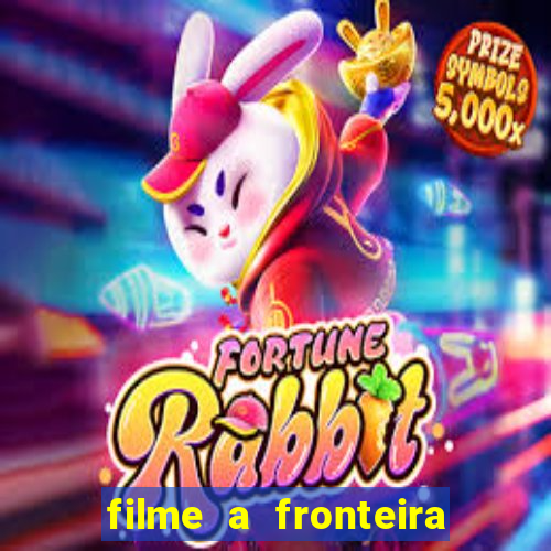 filme a fronteira 2007 completo dublado